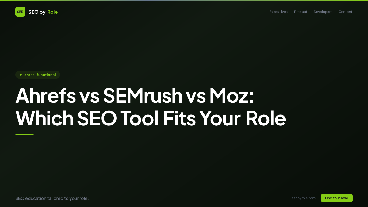 : Ahrefs vs SEMrush vs Moz: Which SEO Tool Fits Your Role