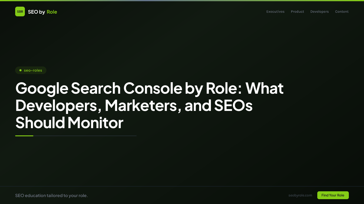 : Google Search Console by Role: What Developers, Marketers, and SEOs Should Monitor