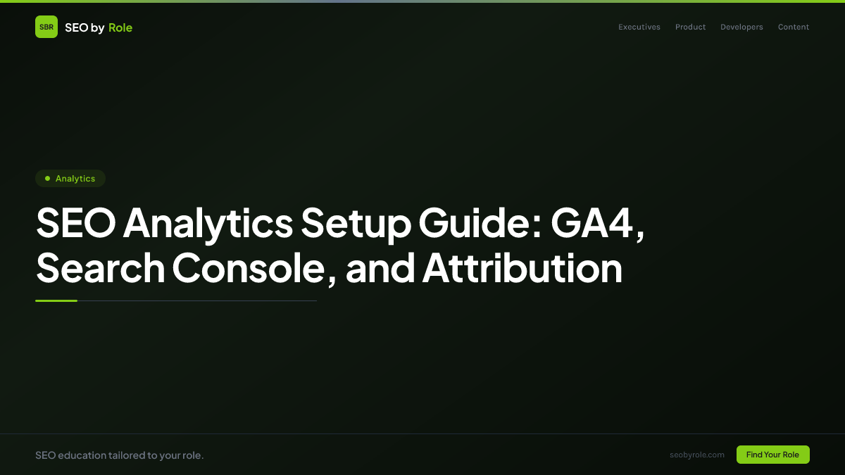 : SEO Analytics Setup Guide: GA4, Search Console, and Attribution