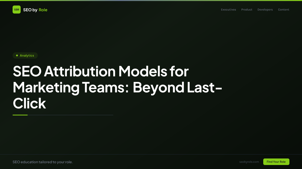 : SEO Attribution Models for Marketing Teams: Beyond Last-Click