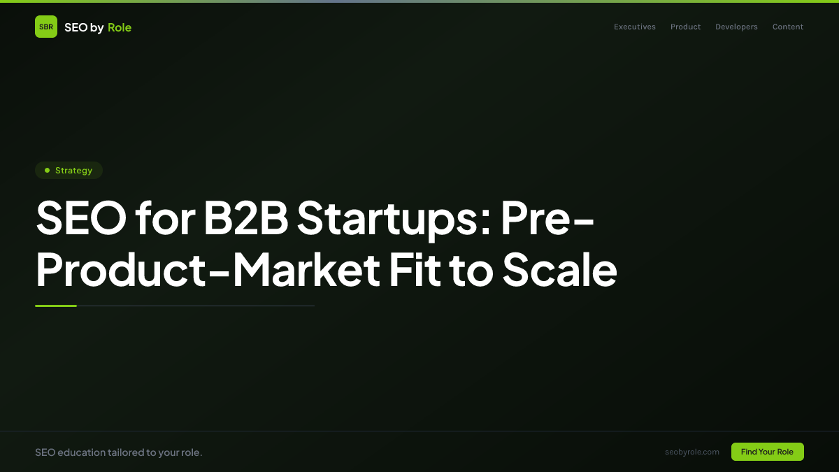 : SEO for B2B Startups: Pre-Product-Market Fit to Scale
