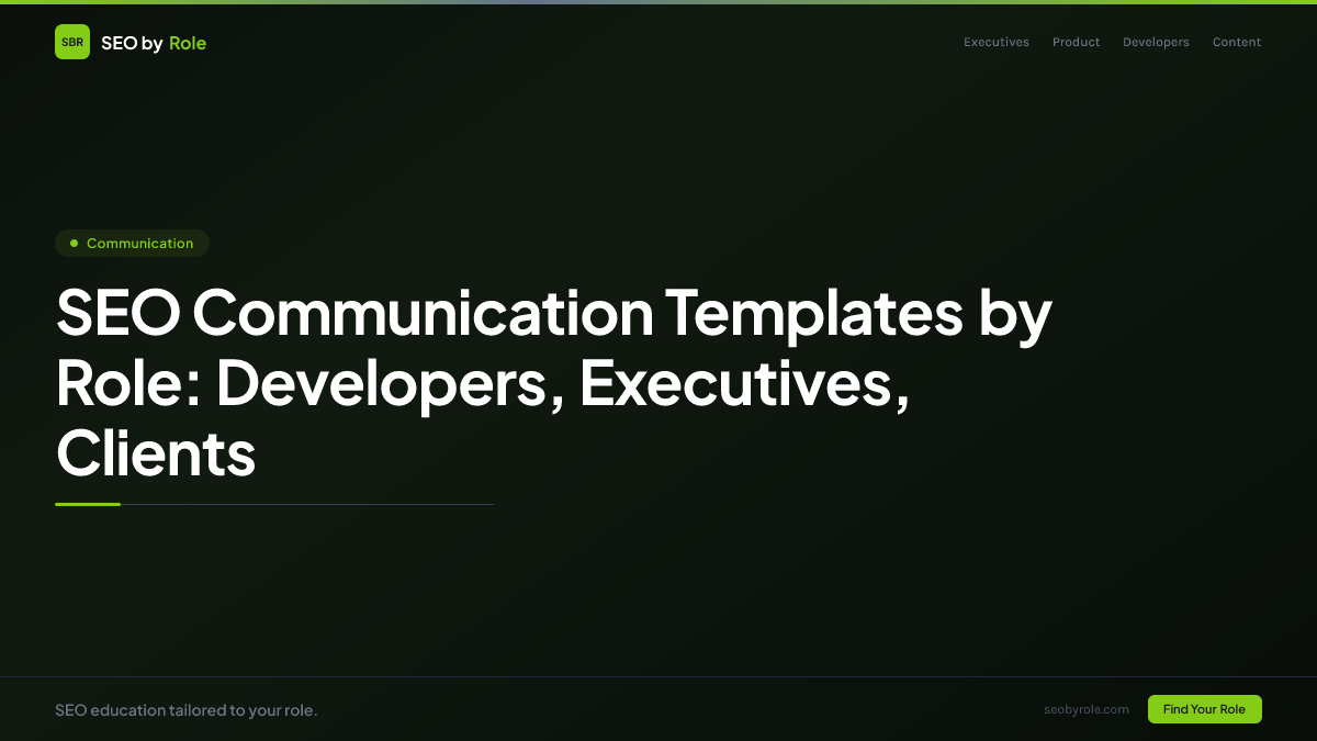 : SEO Communication Templates by Role: Developers, Executives, Clients