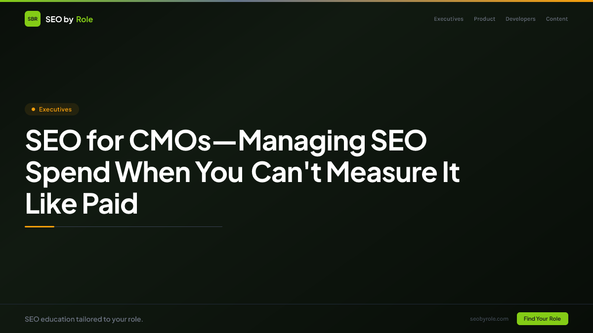 SEO for CMOs—Managing SEO Spend When You Can't Measure It Like Paid