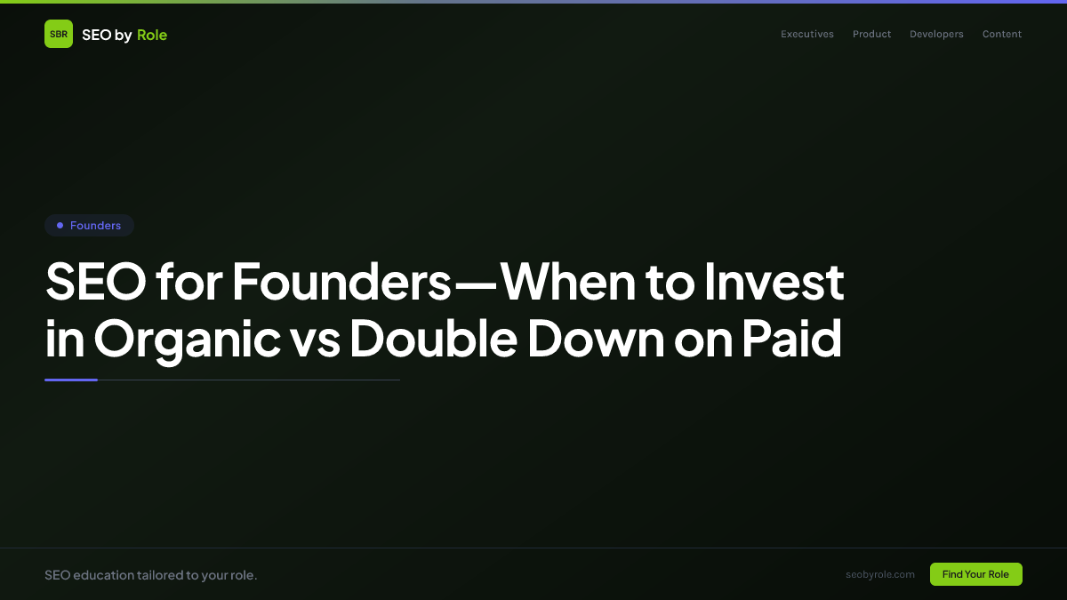 SEO for Founders—When to Invest in Organic vs Double Down on Paid