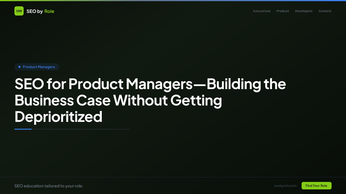 SEO for Product Managers—Building the Business Case Without Getting Deprioritized