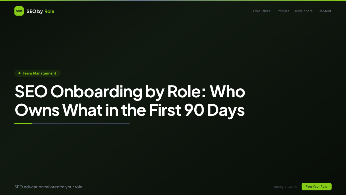 : SEO Onboarding by Role: Who Owns What in the First 90 Days