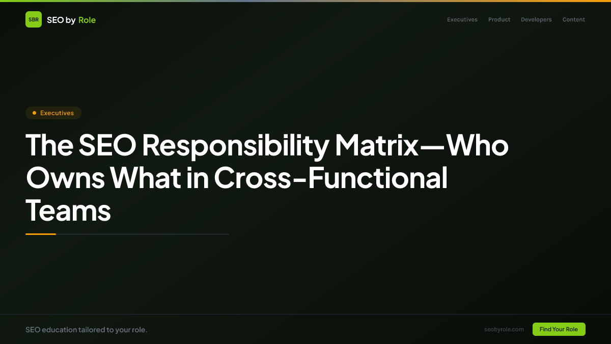 The SEO Responsibility Matrix—Who Owns What in Cross-Functional Teams