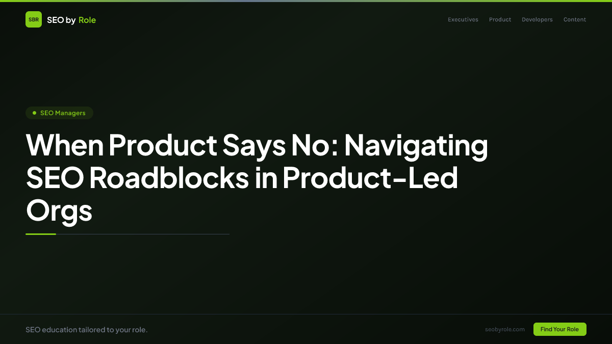 : When Product Says No: Navigating SEO Roadblocks in Product-Led Orgs