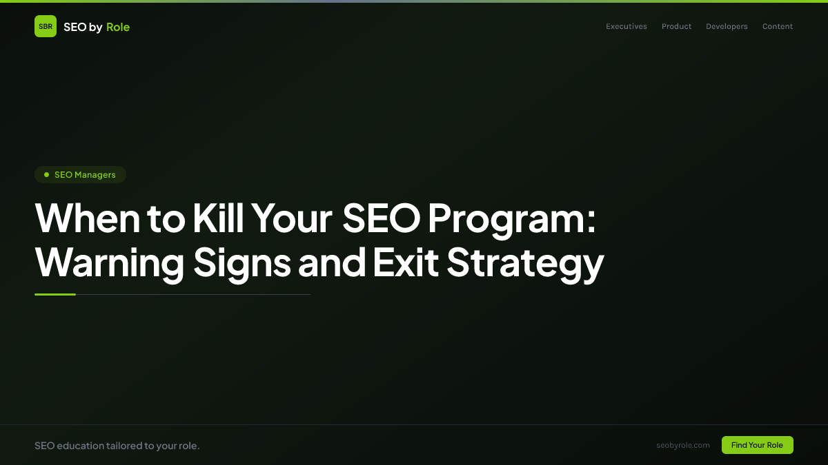 : When to Kill Your SEO Program: Warning Signs and Exit Strategy